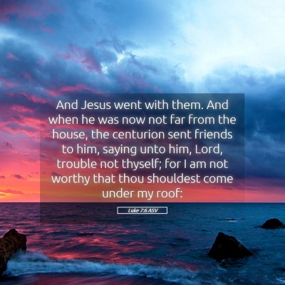 Picture 05 - Luke 7:6 ASV - And Jesus went with them. And when he was now not - Bible Verse Picture