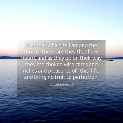 Picture 05 - Luke 8:14 ASV - And that which fell among the thorns, these are - Bible Verse Picture