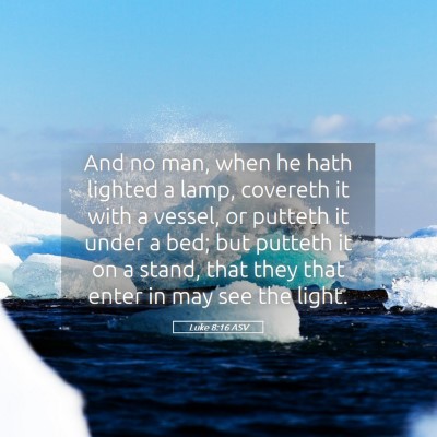 Picture 05 - Luke 8:16 ASV - And no man, when he hath lighted a lamp, covereth - Bible Verse Picture