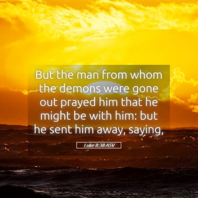 Picture 05 - Luke 8:38 ASV - But the man from whom the demons were gone out - Bible Verse Picture