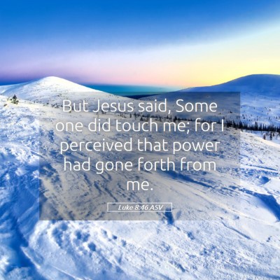 Picture 05 - Luke 8:46 ASV - But Jesus said, Some one did touch me; for I - Bible Verse Picture