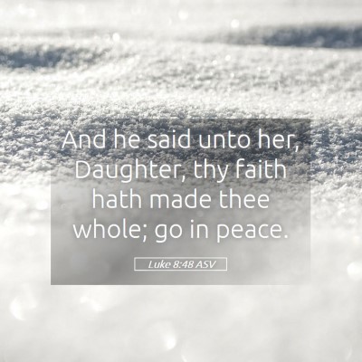 Picture 05 - Luke 8:48 ASV - And he said unto her, Daughter, thy faith hath - Bible Verse Picture