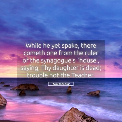 Picture 05 - Luke 8:49 ASV - While he yet spake, there cometh one from the - Bible Verse Picture