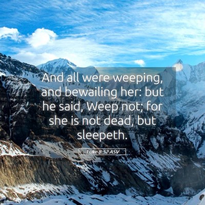 Picture 05 - Luke 8:52 ASV - And all were weeping, and bewailing her: but he - Bible Verse Picture
