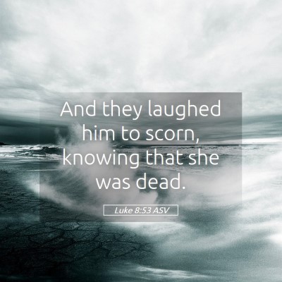 Picture 05 - Luke 8:53 ASV - And they laughed him to scorn, knowing that she - Bible Verse Picture