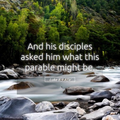 Picture 05 - Luke 8:9 ASV - And his disciples asked him what this parable - Bible Verse Picture