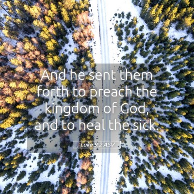 Picture 05 - Luke 9:2 ASV - And he sent them forth to preach the kingdom of - Bible Verse Picture