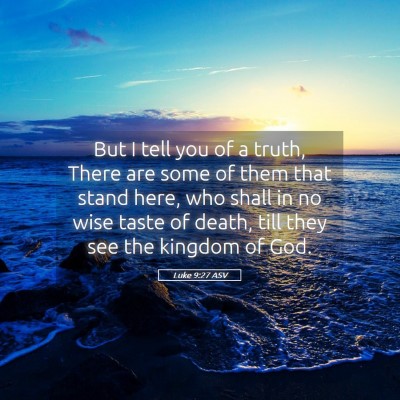 Picture 05 - Luke 9:27 ASV - But I tell you of a truth, There are some of them - Bible Verse Picture