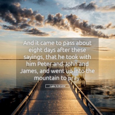 Picture 05 - Luke 9:28 ASV - And it came to pass about eight days after these - Bible Verse Picture