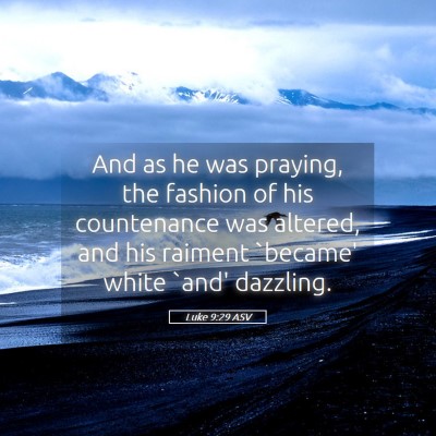 Picture 05 - Luke 9:29 ASV - And as he was praying, the fashion of his - Bible Verse Picture