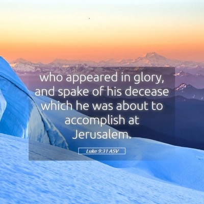 Picture 05 - Luke 9:31 ASV - who appeared in glory, and spake of his decease - Bible Verse Picture