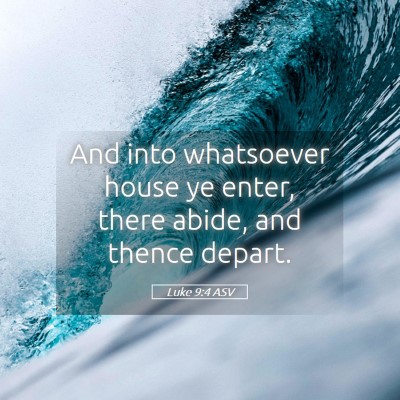 Picture 05 - Luke 9:4 ASV - And into whatsoever house ye enter, there abide, - Bible Verse Picture