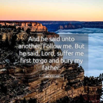 Picture 05 - Luke 9:59 ASV - And he said unto another, Follow me. But he said, - Bible Verse Picture