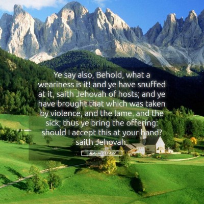 Picture 05 - Malachi 1:13 ASV - Ye say also, Behold, what a weariness is it! and - Bible Verse Picture