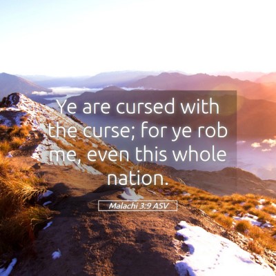 Picture 05 - Malachi 3:9 ASV - Ye are cursed with the curse; for ye rob me, even - Bible Verse Picture