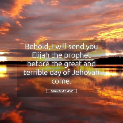 Picture 05 - Malachi 4:5 ASV - Behold, I will send you Elijah the prophet before - Bible Verse Picture