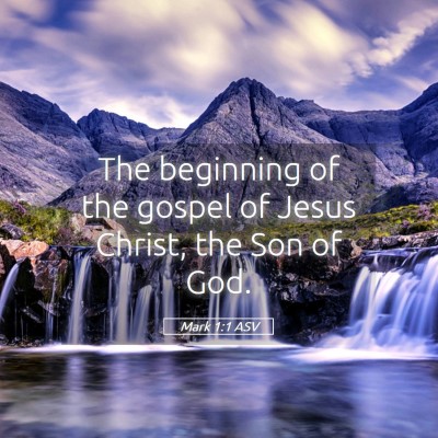 Picture 05 - Mark 1:1 ASV - The beginning of the gospel of Jesus Christ, the - Bible Verse Picture