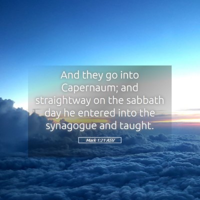 Picture 05 - Mark 1:21 ASV - And they go into Capernaum; and straightway on - Bible Verse Picture