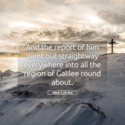 Picture 05 - Mark 1:28 ASV - And the report of him went out straightway - Bible Verse Picture