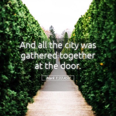 Picture 05 - Mark 1:33 ASV - And all the city was gathered together at the - Bible Verse Picture