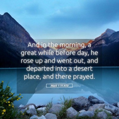 Picture 05 - Mark 1:35 ASV - And in the morning, a great while before day, he - Bible Verse Picture