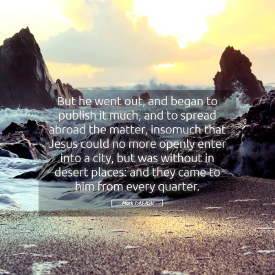 Picture 05 - Mark 1:45 ASV - But he went out, and began to publish it much, - Bible Verse Picture