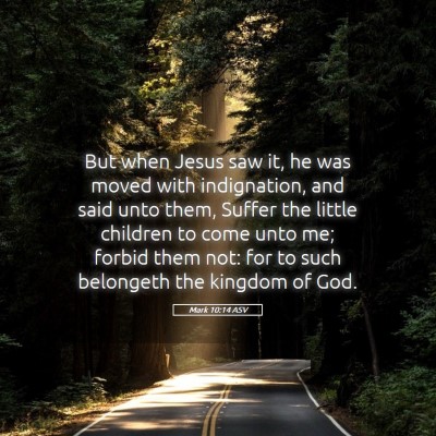 Picture 05 - Mark 10:14 ASV - But when Jesus saw it, he was moved with - Bible Verse Picture
