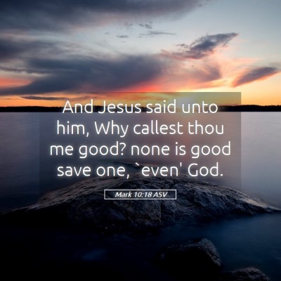 Picture 05 - Mark 10:18 ASV - And Jesus said unto him, Why callest thou me - Bible Verse Picture
