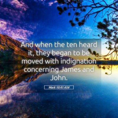 Picture 05 - Mark 10:41 ASV - And when the ten heard it, they began to be moved - Bible Verse Picture