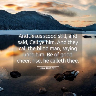 Picture 05 - Mark 10:49 ASV - And Jesus stood still, and said, Call ye him. And - Bible Verse Picture