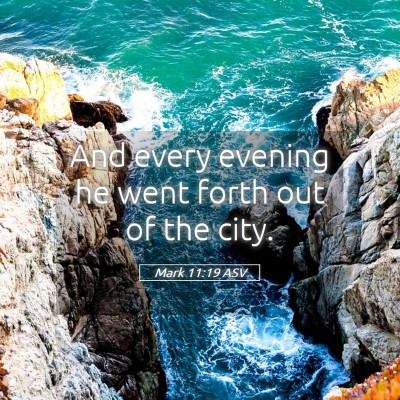 Picture 05 - Mark 11:19 ASV - And every evening he went forth out of the - Bible Verse Picture
