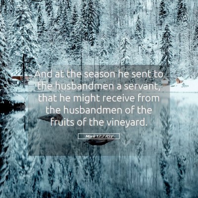 Picture 05 - Mark 12:2 ASV - And at the season he sent to the husbandmen a - Bible Verse Picture