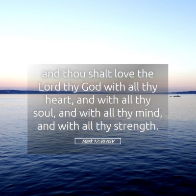 Picture 05 - Mark 12:30 ASV - and thou shalt love the Lord thy God with all thy - Bible Verse Picture