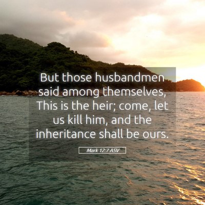 Picture 05 - Mark 12:7 ASV - But those husbandmen said among themselves, This - Bible Verse Picture