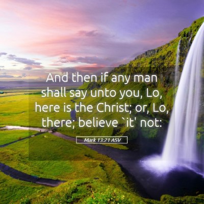 Picture 05 - Mark 13:21 ASV - And then if any man shall say unto you, Lo, here - Bible Verse Picture