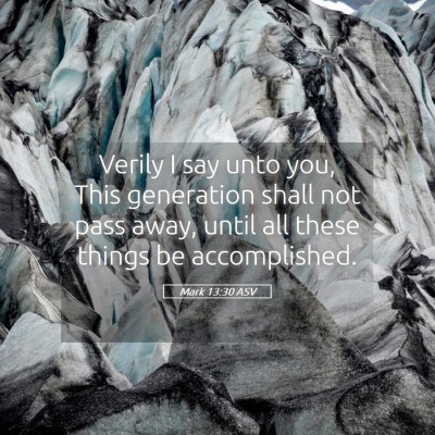 Picture 05 - Mark 13:30 ASV - Verily I say unto you, This generation shall not - Bible Verse Picture