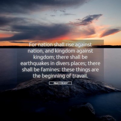 Picture 05 - Mark 13:8 ASV - For nation shall rise against nation, and kingdom - Bible Verse Picture