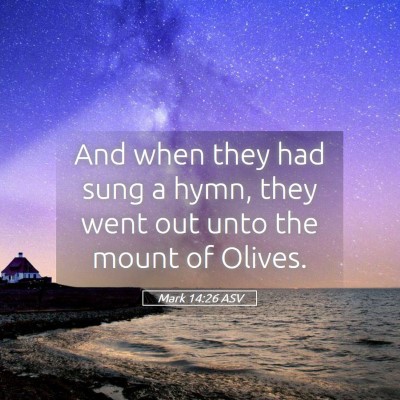 Picture 05 - Mark 14:26 ASV - And when they had sung a hymn, they went out unto - Bible Verse Picture