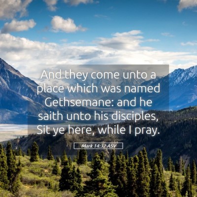 Picture 05 - Mark 14:32 ASV - And they come unto a place which was named - Bible Verse Picture