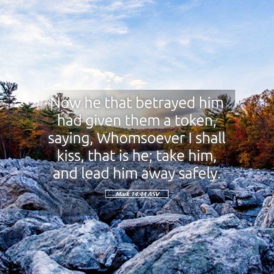 Picture 05 - Mark 14:44 ASV - Now he that betrayed him had given them a token, - Bible Verse Picture