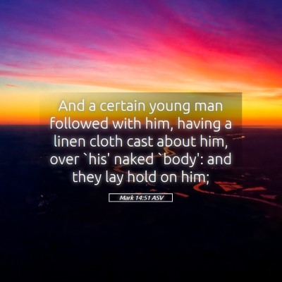 Picture 05 - Mark 14:51 ASV - And a certain young man followed with him, having - Bible Verse Picture