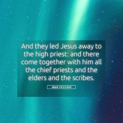 Picture 05 - Mark 14:53 ASV - And they led Jesus away to the high priest: and - Bible Verse Picture