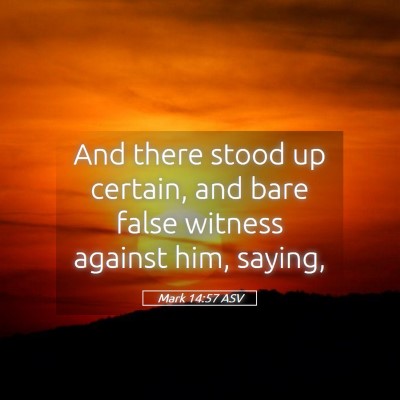 Picture 05 - Mark 14:57 ASV - And there stood up certain, and bare false - Bible Verse Picture