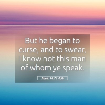 Picture 05 - Mark 14:71 ASV - But he began to curse, and to swear, I know not - Bible Verse Picture