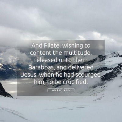 Picture 05 - Mark 15:15 ASV - And Pilate, wishing to content the multitude, - Bible Verse Picture