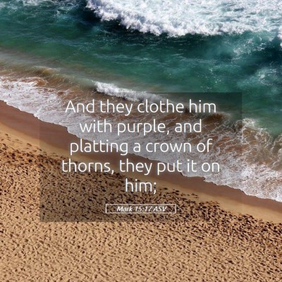 Picture 05 - Mark 15:17 ASV - And they clothe him with purple, and platting a - Bible Verse Picture