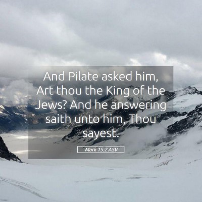 Picture 05 - Mark 15:2 ASV - And Pilate asked him, Art thou the King of the - Bible Verse Picture