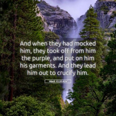 Picture 05 - Mark 15:20 ASV - And when they had mocked him, they took off from - Bible Verse Picture