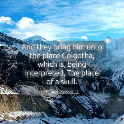 Picture 05 - Mark 15:22 ASV - And they bring him unto the place Golgotha, which - Bible Verse Picture