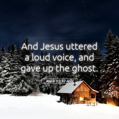 Picture 05 - Mark 15:37 ASV - And Jesus uttered a loud voice, and gave up the - Bible Verse Picture